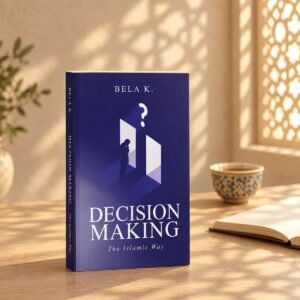 Decision Making: The Islamic Way by Bela Khan on a desk in morning light